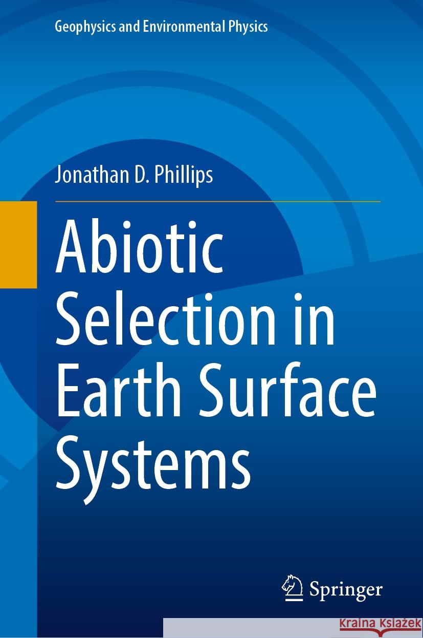 Abiotic Selection in Earth Surface Systems Jonathan D. Phillips 9783031858611 Springer International Publishing AG - książka