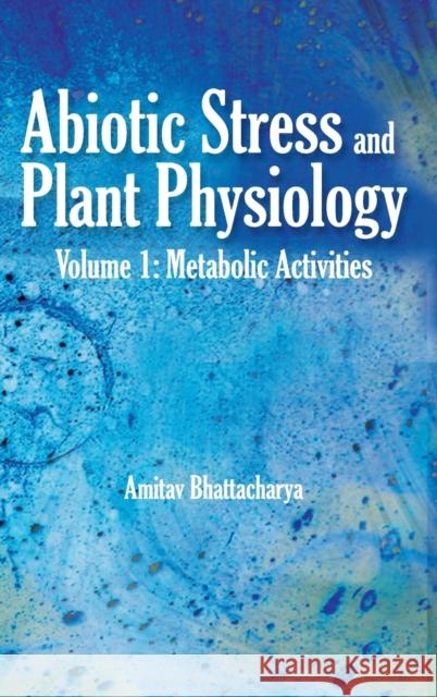 Abiotic Stress and Plant Physiology: Volume 01: Metabolic Activities Amitav Bhattacharyya 9789385516900 New India Publishing Agency- Nipa - książka