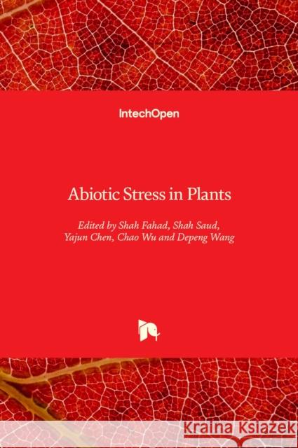 Abiotic Stress in Plants Shah Fahad Shah Saud Yajun Chen 9781838810559 Intechopen - książka