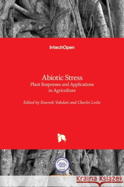 Abiotic Stress: Plant Responses and Applications in Agriculture Kourosh Vahdati Charles Leslie 9789535110248 Intechopen - książka