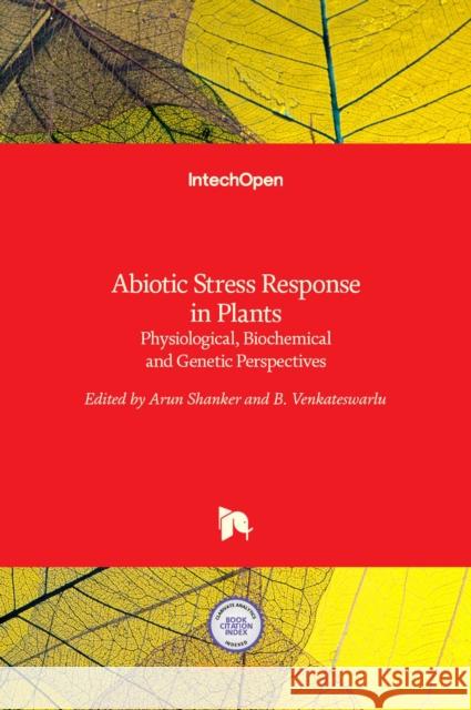 Abiotic Stress Response in Plants: Physiological, Biochemical and Genetic Perspectives Arun Shanker B. Venkateswarlu 9789533076720 Intechopen - książka