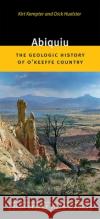 Abiquiu: The Geologic History of O'Keeffe Country Kirt Kempter Dick Huelster 9780826362018 University of New Mexico Press