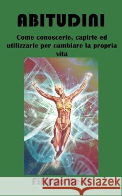 Abitudini: Come conoscerle, capirle ed utilizzarle per cambiare la propria vita Filippo Berti 9781692352844 Independently Published - książka