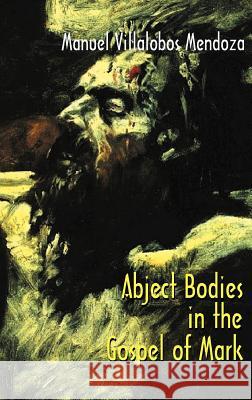 Abject Bodies in the Gospel of Mark Manuel Villalobo 9781907534546 Sheffield Phoenix Press Ltd - książka