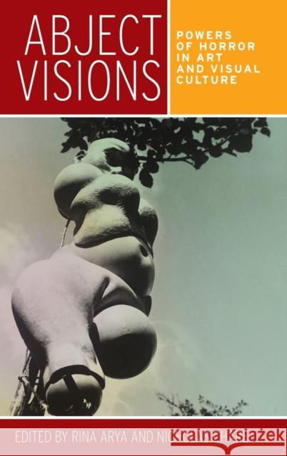 Abject visions: Powers of horror in art and visual culture Arya, Rina 9780719096280 Manchester University Press - książka