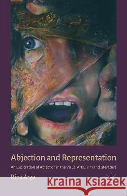 Abjection and Representation: An Exploration of Abjection in the Visual Arts, Film and Literature Arya, R. 9781349351114 Palgrave Macmillan - książka