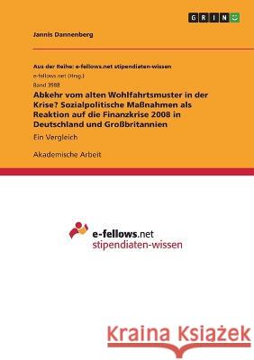 Abkehr vom alten Wohlfahrtsmuster in der Krise? Sozialpolitische Maßnahmen als Reaktion auf die Finanzkrise 2008 in Deutschland und Großbritannien: Ei Dannenberg, Jannis 9783346525796 Grin Verlag - książka