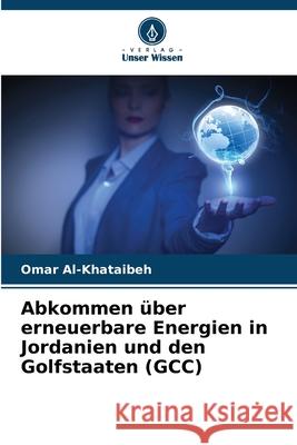 Abkommen über erneuerbare Energien in Jordanien und den Golfstaaten (GCC) Al-Khataibeh, Omar 9786208678418 Verlag Unser Wissen - książka