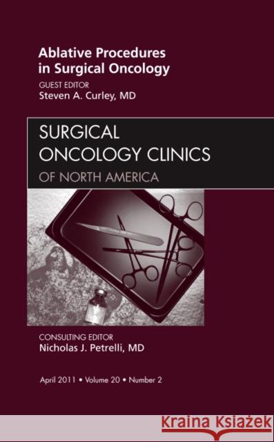 Ablative Procedures in Surgical Oncology, an Issue of Surgical Oncology Clinics: Volume 20-2 Curley, Steven A. 9781455705115 Saunders - książka