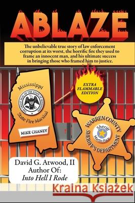 Ablaze: The Unbelievable True Story of Law Enforcement Corruption at it's Worst; the Horrific Fire They Used to Frame an Innoc David G. Atwood 9781637510308 Cadmus Publishing - książka