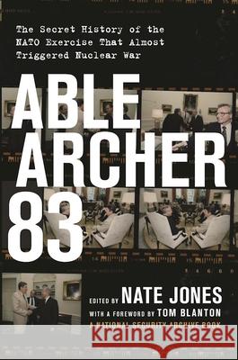 Able Archer 83: The Secret History of the NATO Exercise That Almost Triggered Nuclear War Nate Jones Thomas S. Blanton 9781620972618 New Press - książka