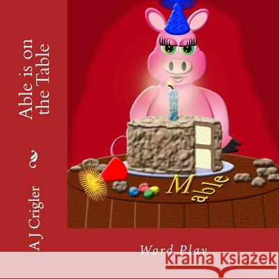 Able is on the Table: Word Play Crigler, A. J. 9780615990828 Storytime Publications - książka