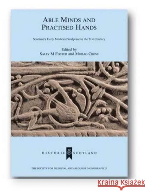 Able Minds and Practiced Hands: Scotland's Early Medieval Sculpture in the 21st Century Foster, Sallym 9781904350743 Maney Publishing - książka