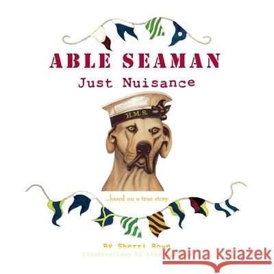 Able Seaman Just Nuisance: based on a true story Rowe, Sherri L. 9780986426209 Crewman #4 - książka