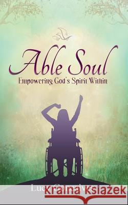 Able Soul: Empowering God's Spirit Within (Colour Version) Goncalves, Lucy 9781999032616 Lucy Goncalves - książka
