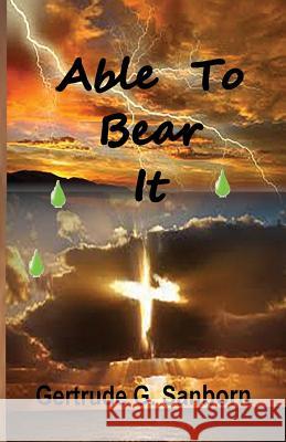 Able to Bear It Gertrude Grace Sanborn 9781568481067 Old Paths Publications, Inc - książka