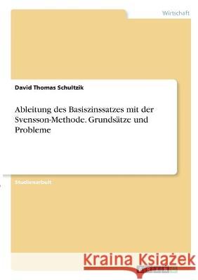 Ableitung des Basiszinssatzes mit der Svensson-Methode. Grundsätze und Probleme Schultzik, David Thomas 9783346321114 Grin Verlag - książka