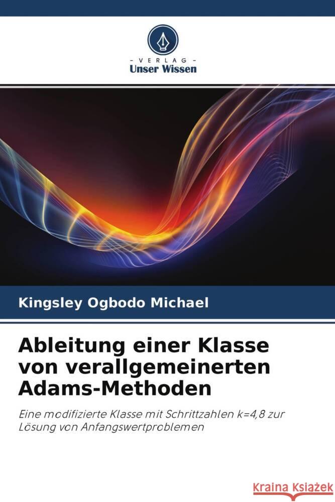 Ableitung einer Klasse von verallgemeinerten Adams-Methoden Michael, Kingsley Ogbodo 9786204295718 Verlag Unser Wissen - książka
