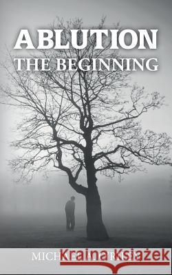 Ablution: The Beginning Michael a. O'Riley 9780997843811 Not Avail - książka