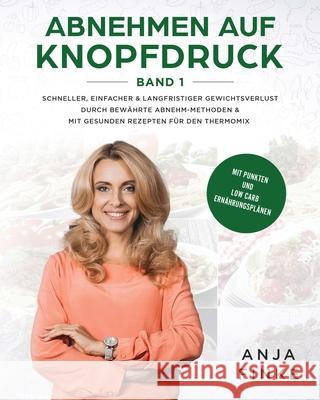 Abnehmen auf Knopfdruck Band 1: Schneller, einfacher & langfristiger Gewichtsverlust durch bewährte Abnehm-Methoden & mit gesunden Rezepten für den Th Finke, Anja 9781647800239 Insios - książka