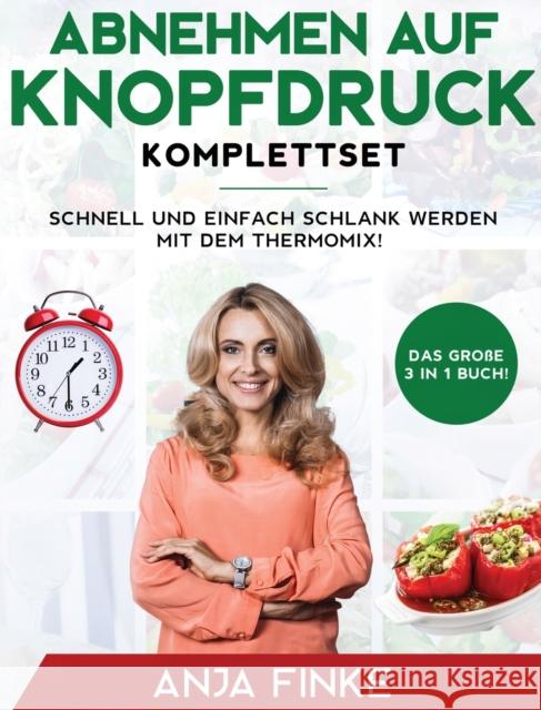 Abnehmen auf Knopfdruck Komplettset: Das gro?e 3 in 1 Buch! Schnell und einfach schlank werden mit dem Thermomix! Anja Finke 9781647800284 Insios - książka