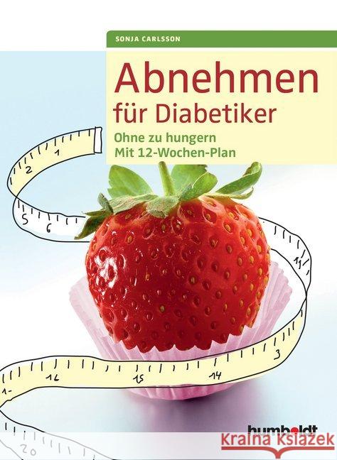Abnehmen für Diabetiker : Ohne zu hungern. Mit 12-Wochen-Plan Carlsson, Sonja 9783899938623 Humboldt - książka