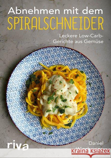 Abnehmen mit dem Spiralschneider : Leckere Low-Carb-Gerichte aus Gemüse Wiechmann, Daniel 9783742301567 Riva - książka