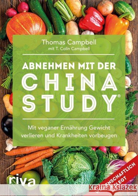 Abnehmen mit der China Study® : Mit veganer Ernährung Gewicht verlieren und Krankheiten vorbeugen Campbell, Thomas; Campbell, T. Colin 9783742304964 riva Verlag - książka