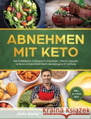 Abnehmen mit Keto: Die Schnellstart Anleitung für Einsteiger. Effektiv Gewicht verlieren in Rekordzeit durch die Ketogene Ernährung - ink Brandstätter, Alex 9781647800031 Anders & Boyle - książka