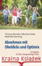 Abnehmen mit Obeldicks und Optimix : Der Ratgeber für Eltern übergewichtiger Kinder Reinehr, Thomas Dobe, Michael Kersting, Mathilde 9783801722715 Hogrefe-Verlag - książka