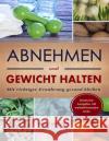 Abnehmen und Gewicht halten: Mit richtiger Ernährung gesund bleiben Nascher, Denise 9781792711466 Independently Published