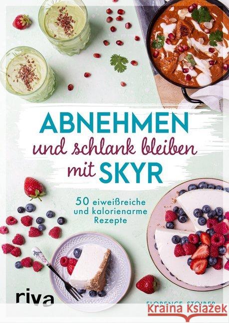 Abnehmen und schlank bleiben mit Skyr : 50 eiweißreiche und kalorienarme Rezepte Stoiber, Florence 9783742312457 riva Verlag - książka