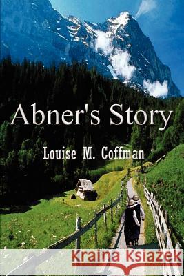 Abner's Story Louise M. Coffman 9780759648241 Authorhouse - książka