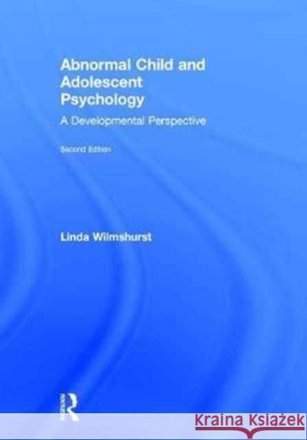 Abnormal Child and Adolescent Psychology: A Developmental Perspective Wilmshurst, Linda 9781138960510 Routledge - książka