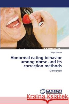 Abnormal eating behavior among obese and its correction methods Vlasova, Yuliya 9783659178276 LAP Lambert Academic Publishing - książka