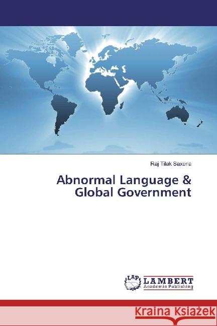 Abnormal Language & Global Government Saxena, Raj Tilak 9783330010987 LAP Lambert Academic Publishing - książka