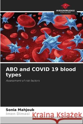 ABO and COVID 19 blood types Sonia Mahjoub, Imen Dimasi 9786204092751 Our Knowledge Publishing - książka