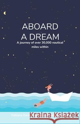 Aboard a Dream: A journey of over 30,000 nautical miles within Lucas Vicente Fabiana Garc 9789993902775 E-Ditorial Miguel Angel - książka