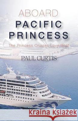 Aboard Pacific Princess: The Princess Cruises Love Boat Paul Curtis 9780975726662 Rose Publishing (CA) - książka
