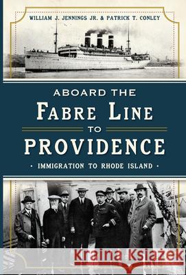 Aboard the Fabre Line to Providence: Immigration to Rhode Island Patrick T. Conley William Jennings 9781626192294 History Press - książka