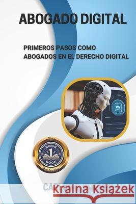 Abogado Digital: Primeros Pasos Como Abogados En El Derecho Digital Carlos E Jimenez 9798878128230 Independently Published - książka
