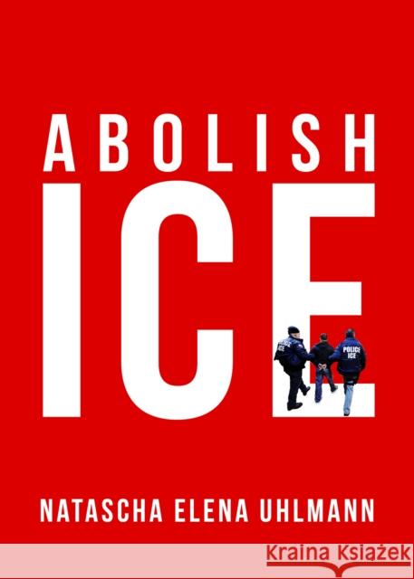 Abolish Ice Uhlmann, Natascha Elena 9781949017212 OR Books - książka