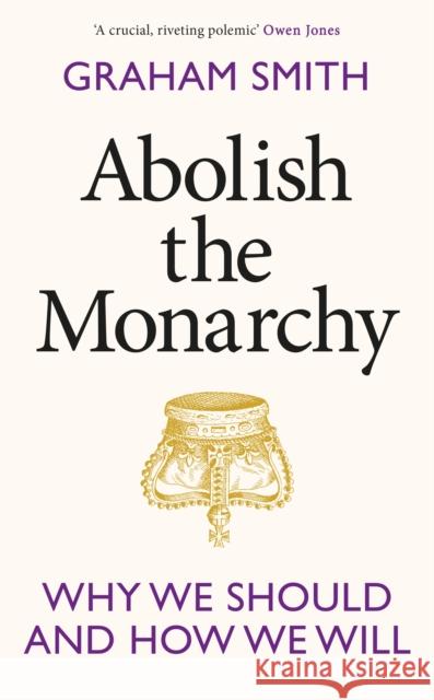 Abolish the Monarchy: Why we should and how we will Graham Smith 9781911709305 Transworld Publishers Ltd - książka