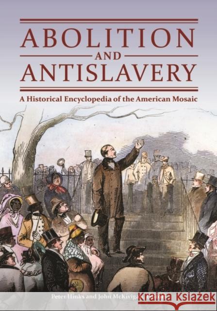 Abolition and Antislavery: A Historical Encyclopedia of the American Mosaic Peter Hinks John McKivigan 9781610698276 Greenwood - książka