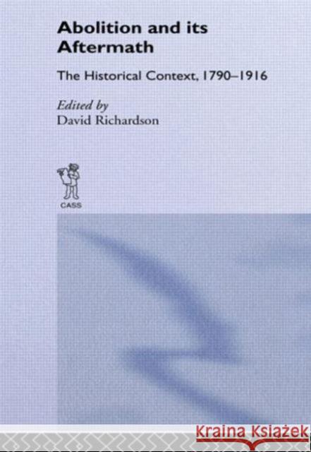 Abolition and Its Aftermath: The Historical Context 1790-1916 Richardson, David 9780714632612 Frank Cass Publishers - książka