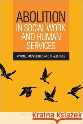 Abolition in Social Work and Human Services: Visions, Possibilities and Challenges Ian Kelvi Bob Pease 9781447374336 Policy Press - książka