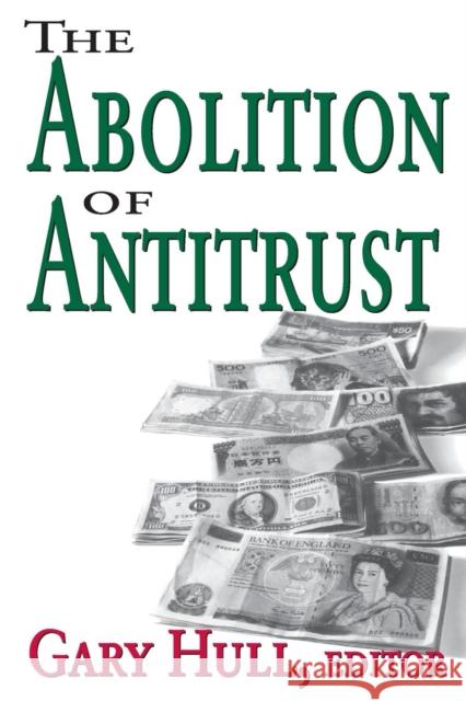 Abolition of Antitrust Gary Hull 9781412805025 Transaction Publishers - książka
