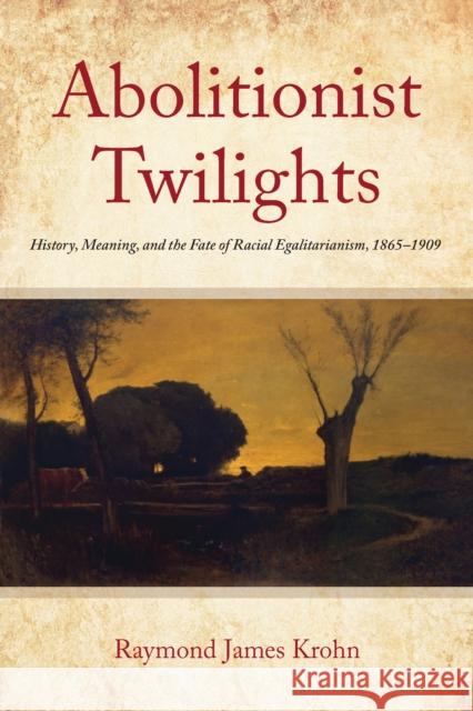 Abolitionist Twilights Raymond James Krohn 9781531505608 Fordham University Press - książka