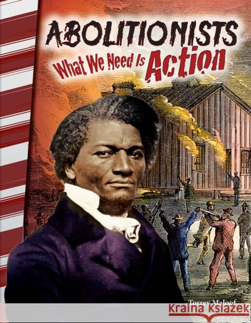 Abolitionists: What We Need Is Action Maloof, Torrey 9781493838011 Teacher Created Materials - książka