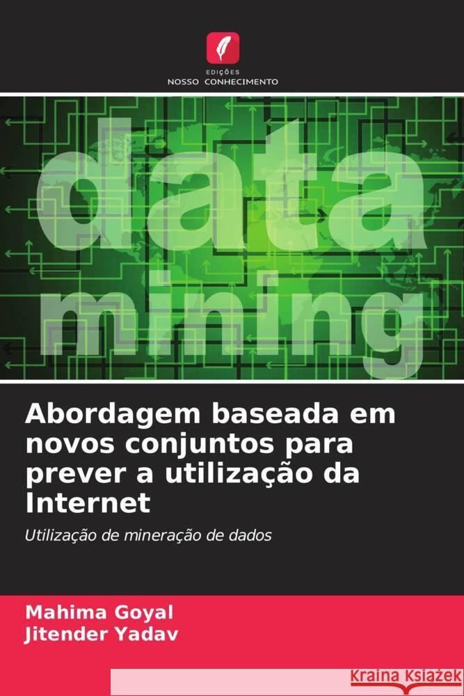 Abordagem baseada em novos conjuntos para prever a utilização da Internet Goyal, Mahima, Yadav, Jitender 9786204584348 Edições Nosso Conhecimento - książka